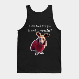 I was told this job is paid in cookies?- Reindeer Puppy Tank Top